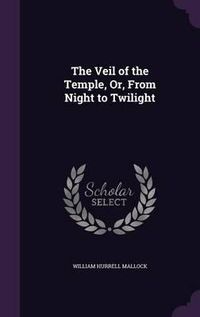 Cover image for The Veil of the Temple, Or, from Night to Twilight