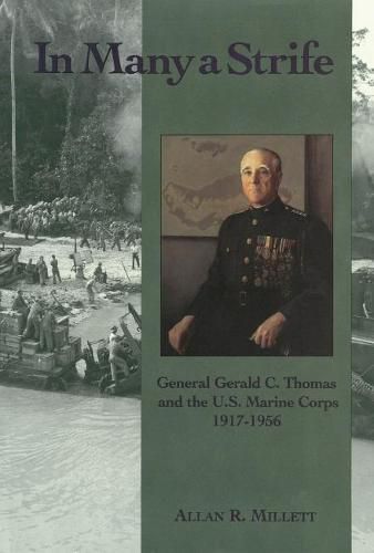 Cover image for In Many a Strife: General Gerald C. Thomas and the U. S. Marine Corps, 1917-1956