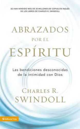 Abrazados Por El Espiritu: Las Bendiciones Desconocidas de la Intimidad Con Dios