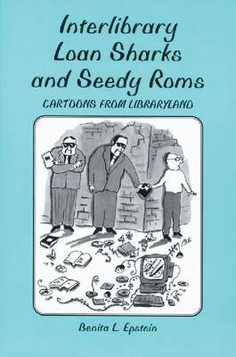 Cover image for Interlibrary Loan Sharks and Seedy Roms: Cartoons from Libraryland