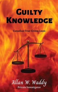 Cover image for Guilty Knowledge: Canadian True-crime Cases