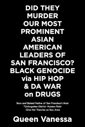 Cover image for Did They Murder Our Most Prominent Asian American Leaders of San Francisco? Black Genocide Via Hip Hop & Da War on Drugs