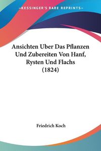 Cover image for Ansichten Uber Das Pflanzen Und Zubereiten Von Hanf, Rysten Und Flachs (1824)