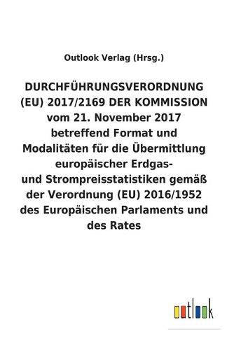 DURCHFUEHRUNGSVERORDNUNG (EU) 2017/2169 DER KOMMISSION vom 21. November 2017 betreffend Format und Modalitaten fur die UEbermittlung europaischer Erdgas- und Strompreisstatistiken gemass der Verordnung (EU) 2016/1952 des Europaischen Parlaments und des Rates