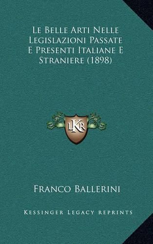 Cover image for Le Belle Arti Nelle Legislazioni Passate E Presenti Italiane E Straniere (1898)