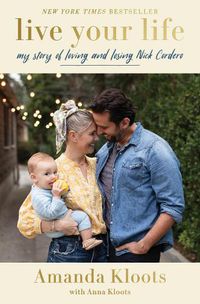Cover image for Live Your Life: My Story of Loving and Losing Nick Cordero
