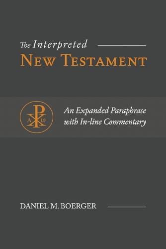 Cover image for The Interpreted New Testament: An Expanded Paraphrase with In-line Commentary