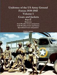 Cover image for Uniforms of the US Army Ground Forces 1939-1945, Volume 1 Coats and Jackets, Part II