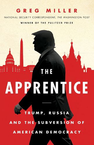 Cover image for The Apprentice: Trump, Russia and the Subversion of American Democracy