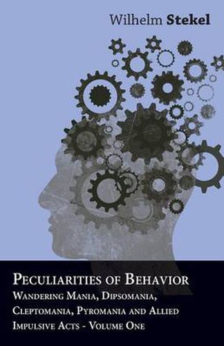 Cover image for Peculiarities of Behavior - Wandering Mania, Dipsomania, Cleptomania, Pyromania and Allied Impulsive Acts.