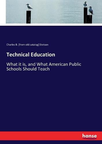 Technical Education: What it is, and What American Public Schools Should Teach