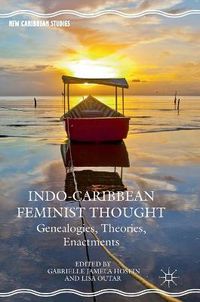 Cover image for Indo-Caribbean Feminist Thought: Genealogies, Theories, Enactments