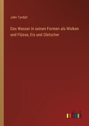 Cover image for Das Wasser in seinen Formen als Wolken und Fluesse, Eis und Gletscher