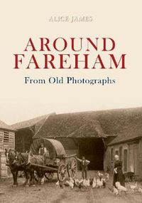 Cover image for Around Fareham From Old Photographs