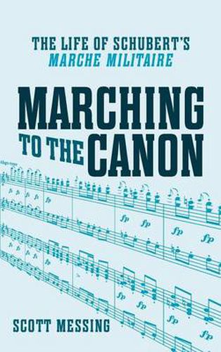 Cover image for Marching to the Canon: The Life of Schubert's  Marche militaire