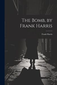 Cover image for The Bomb, by Frank Harris