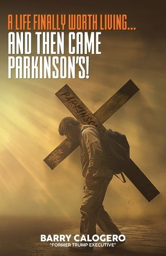 Cover image for A Life Finally Worth Living...And Then Came Parkinson's