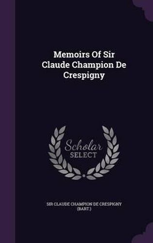 Memoirs of Sir Claude Champion de Crespigny