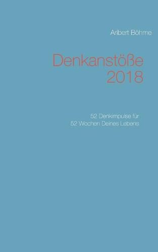 Cover image for Denkanstoesse 2018: 52 Denkimpulse fur 52 Wochen Deines Lebens