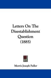 Cover image for Letters on the Disestablishment Question (1885)