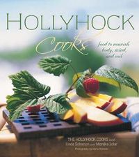 Cover image for Hollyhock Cooks: Food to Nourish Body, Mind and Soil