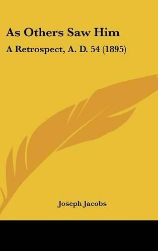 Cover image for As Others Saw Him: A Retrospect, A. D. 54 (1895)