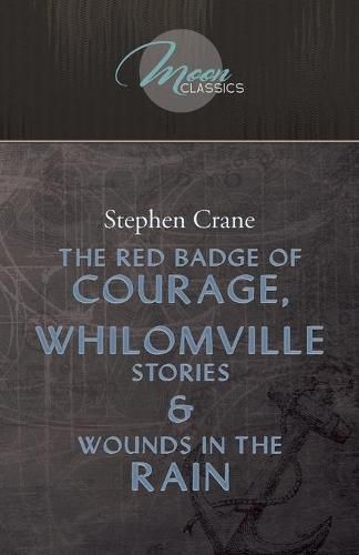 Cover image for The Red Badge Of Courage, Whilomville Stories & Wounds In The Rain