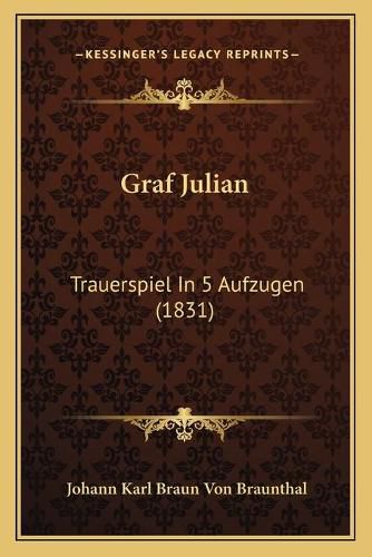 Cover image for Graf Julian: Trauerspiel in 5 Aufzugen (1831)