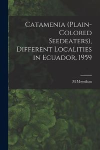 Cover image for Catamenia (plain-colored Seedeaters), Different Localities in Ecuador, 1959