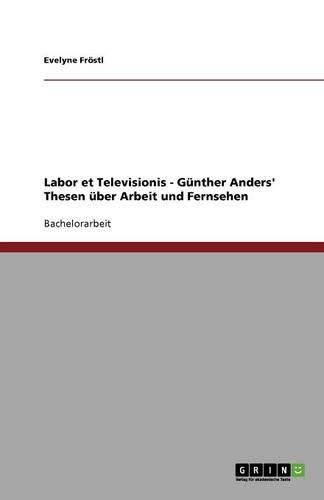 Cover image for Labor et Televisionis - Gunther Anders' Thesen uber Arbeit und Fernsehen