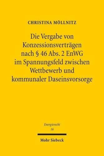 Cover image for Die Vergabe von Konzessionsvertragen nach  46 Abs. 2 EnWG im Spannungsfeld zwischen Wettbewerb und kommunaler Daseinsvorsorge