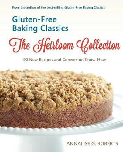 Cover image for Gluten-Free Baking Classics-The Heirloom Collection: 90 New Recipes and Conversion Know-How