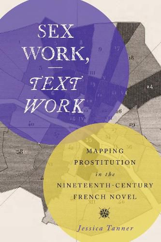 Cover image for Sex Work, Text Work: Mapping Prostitution in the Nineteenth-Century French Novel