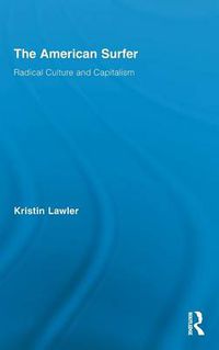 Cover image for The American Surfer: Radical Culture and Capitalism