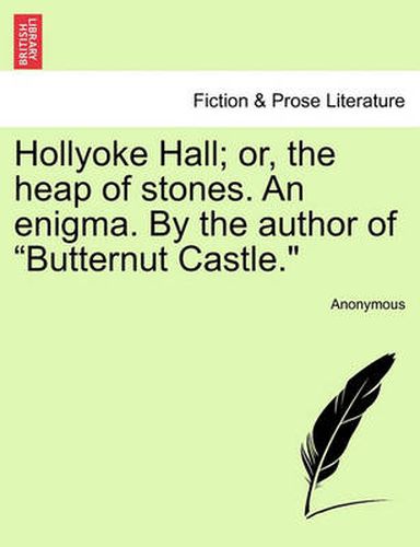 Cover image for Hollyoke Hall; Or, the Heap of Stones. an Enigma. by the Author of  Butternut Castle.