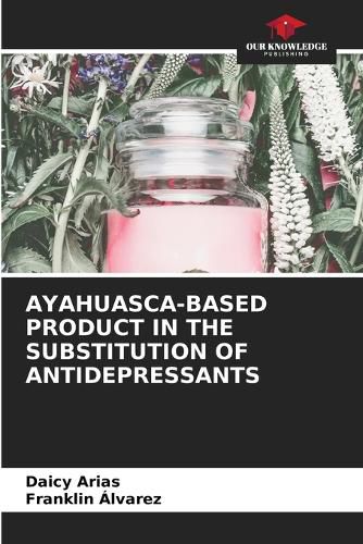 Cover image for Ayahuasca-Based Product in the Substitution of Antidepressants