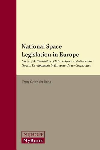 Cover image for National Space Legislation in Europe: Issues of Authorisation of Private Space Activities in the Light of Developments in European Space Cooperation