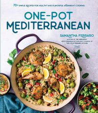 Cover image for One-Pot Mediterranean: 75 Simple Recipes for Healthy and Delicious Weeknight Cooking
