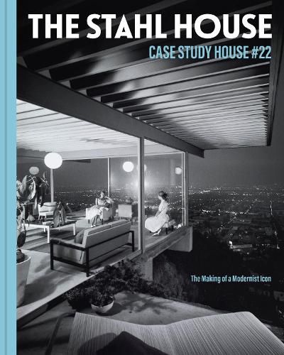 Cover image for The Stahl House: Case Study House #22: The Making of a Modernist Icon