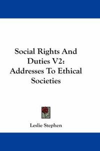 Cover image for Social Rights and Duties V2: Addresses to Ethical Societies