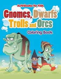 Cover image for Gnomes, Dwarfs, Trolls and Orcs Coloring Book