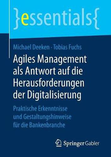 Cover image for Agiles Management als Antwort auf die Herausforderungen der Digitalisierung: Praktische Erkenntnisse und Gestaltungshinweise fur die Bankenbranche