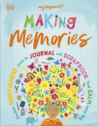 Cover image for Making Memories: Practice Mindfulness, Learn to Journal and Scrapbook, Find Calm Every Day