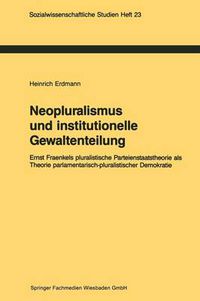 Cover image for Neopluralismus Und Institutionelle Gewaltenteilung: Ernst Fraenkels Pluralistische Parteienstaatstheorie ALS Theorie Parlamentarisch-Pluralistischer Demokratie