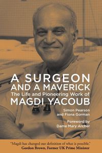 Cover image for A Surgeon and a Maverick: The Life and Pioneering Work of Magdi Yacoub