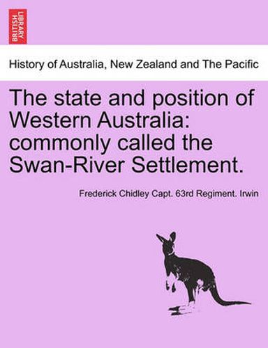 Cover image for The State and Position of Western Australia: Commonly Called the Swan-River Settlement.