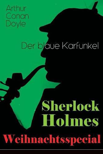 Cover image for Sherlock Holmes Weihnachtsspecial - Der blaue Karfunkel: Mit  Eine Studie in Scharlachrot  - Der erste Auftritt von Sherlock Holmes und die Geschichte der Begegnung von Watson und Holmes (Krimi-Klassiker)