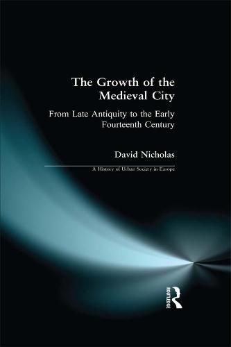 Cover image for The Growth of the Medieval City: From Late Antiquity to the Early Fourteenth Century