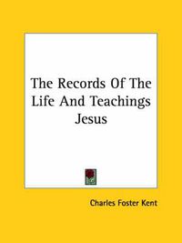 Cover image for The Records of the Life and Teachings Jesus