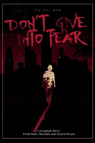 Cover image for Don't Give Into Fear: Hollywood Horror, Movie Stars, Machetes, and Satanic Rituals.